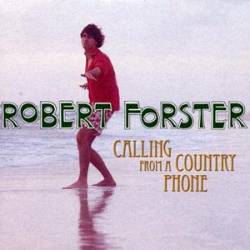 Robert Forster : Calling From A Country Phone